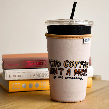Iced Coffee Isn't A Meal Drink Sleeve