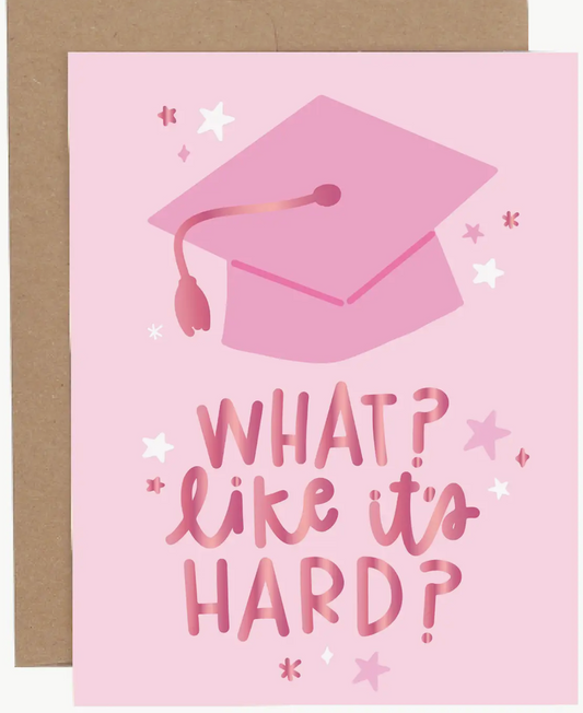 What Like It's Hard Graduation Greeting Card